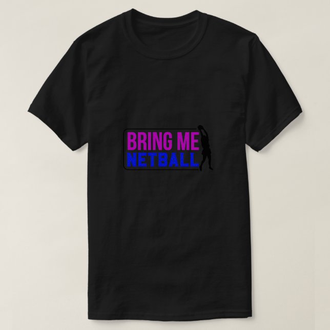 Bring Me Netball Colorful 1 T-Shirt (Design Front)