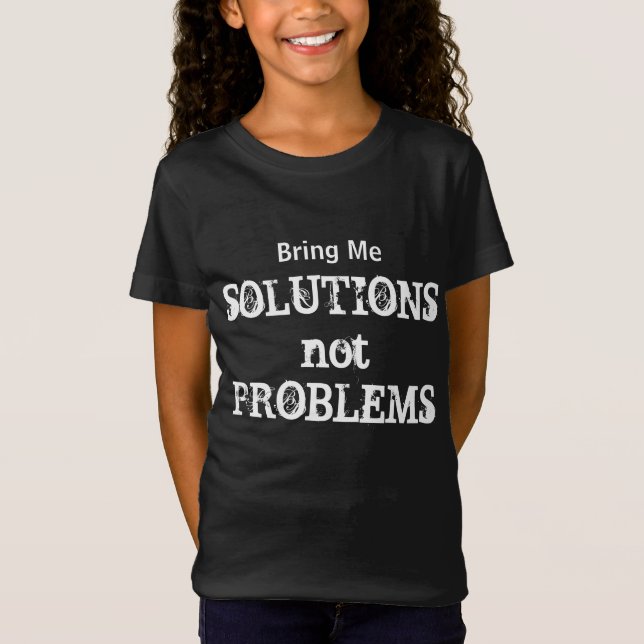 Bring Me Solutions Not Problems Motivational Quote T-Shirt (Front)