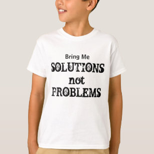 Bring Me Solutions Not Problems Motivational T-Shirt
