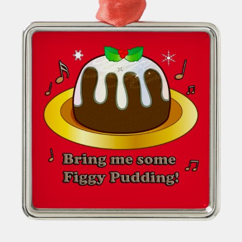 Bring Me Some Figgy Pudding for Christmas Ceramic Metal Ornament