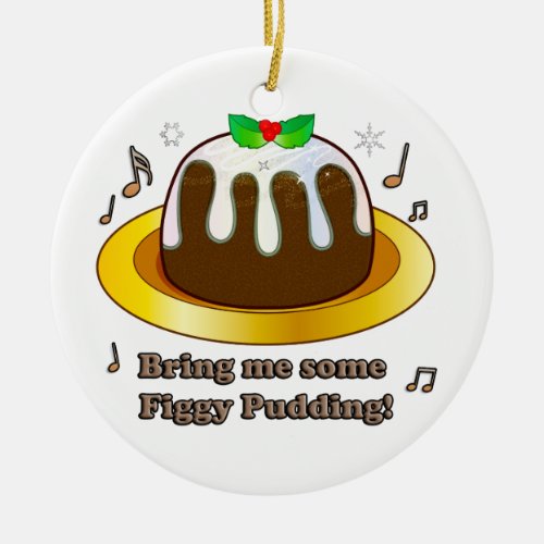 Bring Me Some Figgy Pudding for Christmas Ceramic Ornament
