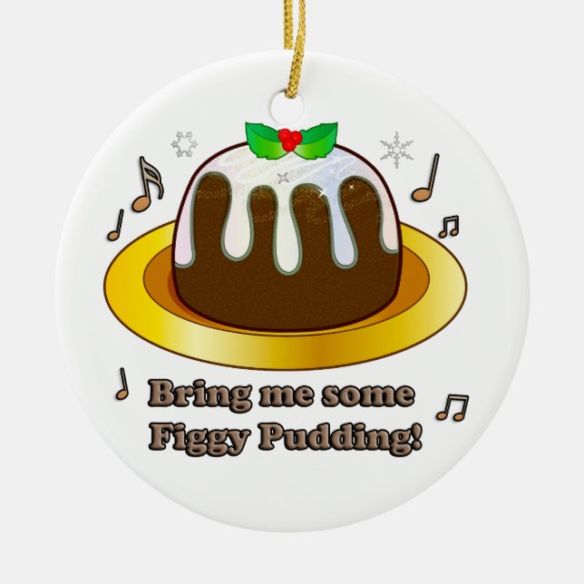 Bring Me Some Figgy Pudding for Christmas Ceramic Ornament (Front)
