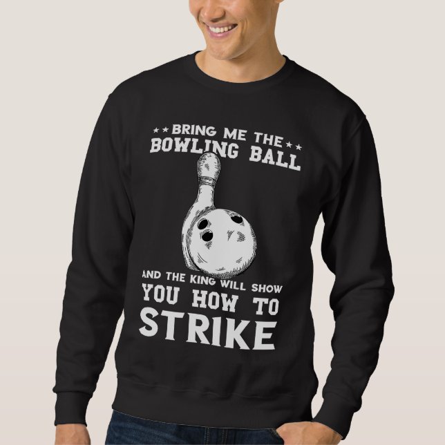 Bring Me The Balling Ball Bowling Pins Bowler Stri Sweatshirt (Front)
