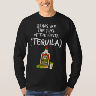 Bring me The Fuel of The Fiesta Tequila T-Shirt