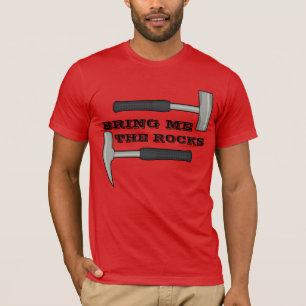 Bring Me The Rocks- Geology Hammer T-Shirt