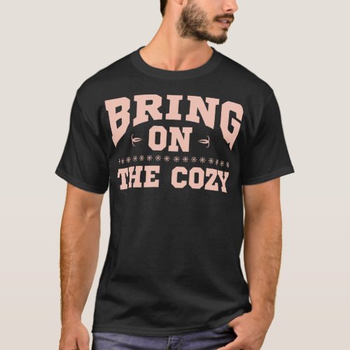 Bring On The Cozy Christmas Holiday Season T_Shirt