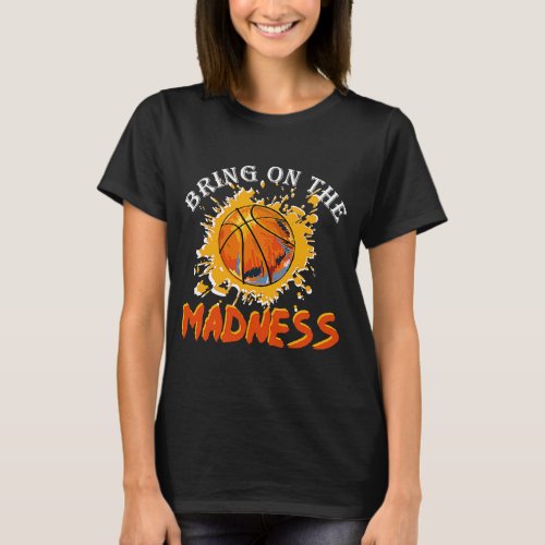 Bring On the Madness College March Basketball Madn T_Shirt
