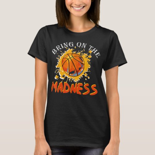 Bring On the Madness College March Basketball Madn T_Shirt
