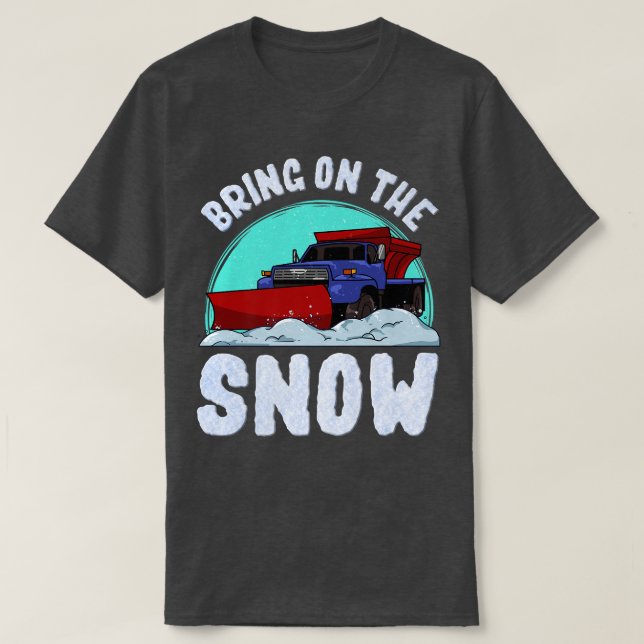 Bring On The Snow Removal Snowplow Driver Snow Plo T-Shirt (Design Front)