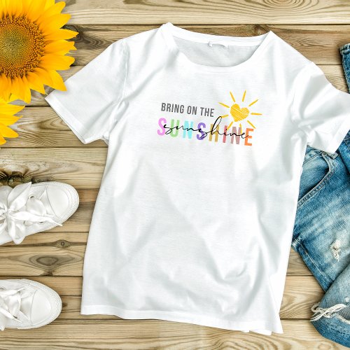 Bring on the Sunshine Fun T_Shirt