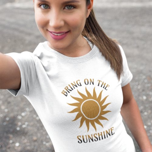 Bring on the Sunshine Golden T_Shirt