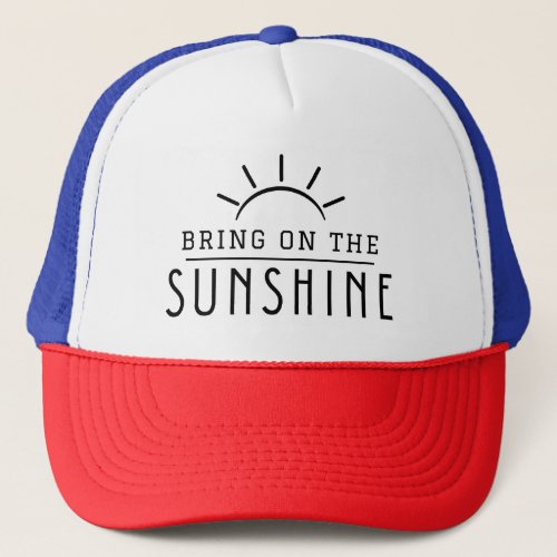Bring on the Sunshine  Summer Trucker Hat