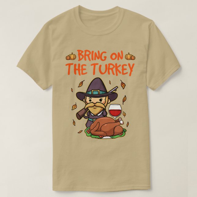 Bring on the Turkey Funny Thanksgiving Holiday Din T-Shirt (Design Front)