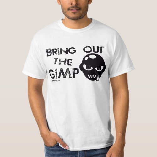 Bring Out the Gimp Wht Shirt