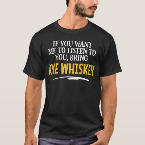 Bring Rye Whiskey Food Drinking Designsn T_Shirt
