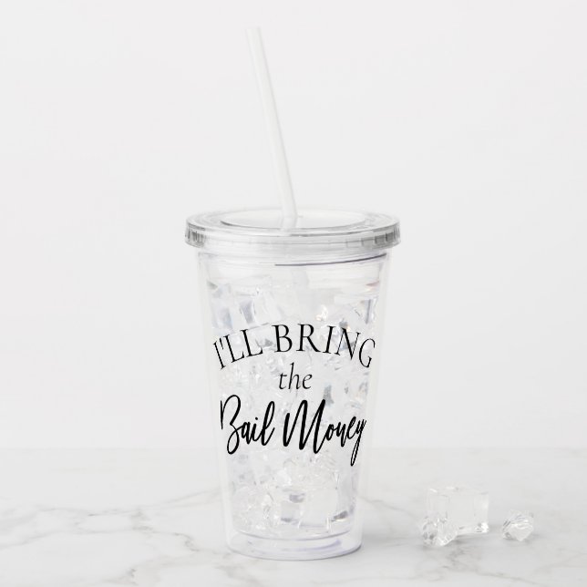 Bring the Bail Money | Bachelorette Bridal Party Acrylic Tumbler (Front Ice)