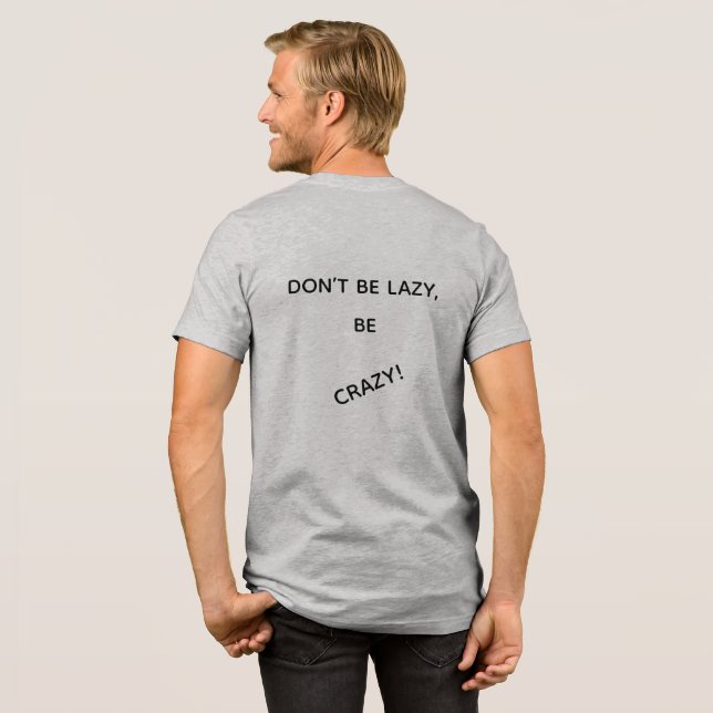 BRING THE ENERGY, DONT BE LAZY, BE CRAZY! Tri-Blend SHIRT (Back Full)