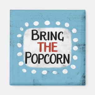 Bring The Popcorn Refrigerator Magnet