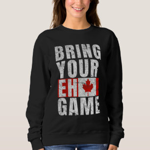 Bring Your Eh Game Canadian Flag Canada Pride Sweatshirt