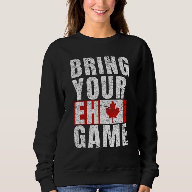 Bring Your Eh Game Canadian Flag Canada Pride Sweatshirt (Front)