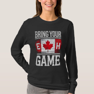 Bring Your Eh Game Canadian Flag Funny Canada Day  T-Shirt