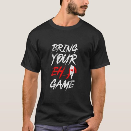 Bring Your Eh Game Canadian Flag Ice Hockey Player T_Shirt