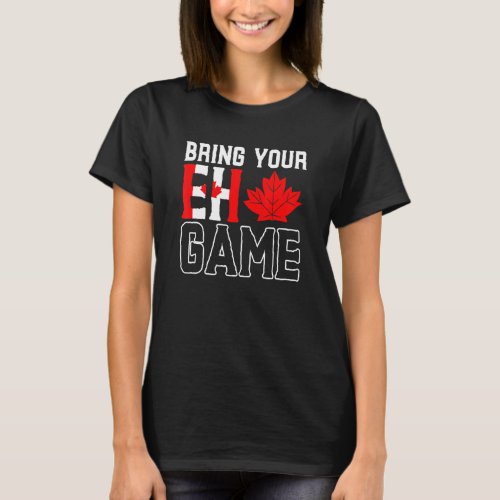 Bring Your Eh Game Canadian Flag Maple Leaf Canada T_Shirt