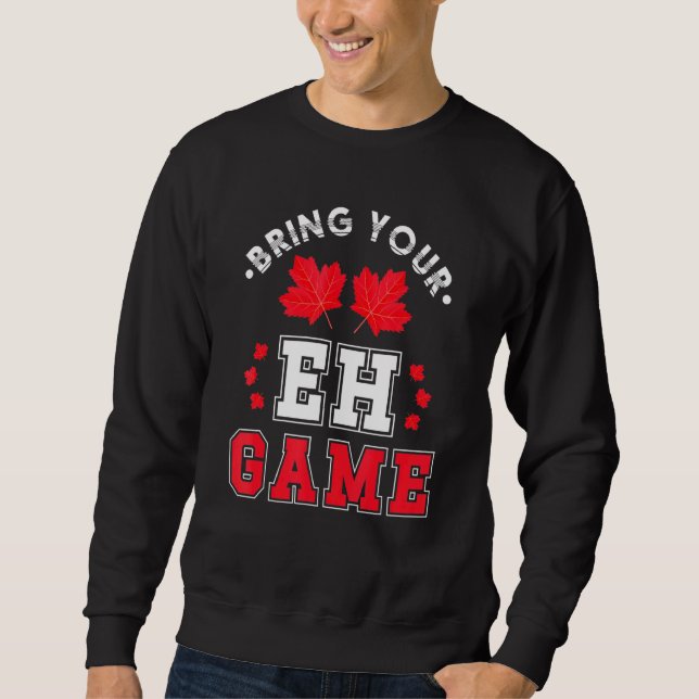 Bring Your Eh Game Canadian Maple Leaf Canada Sweatshirt (Front)