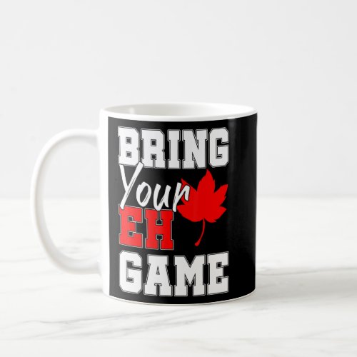 Bring Your Eh Game Canadian Maple Leaf Country Can Coffee Mug