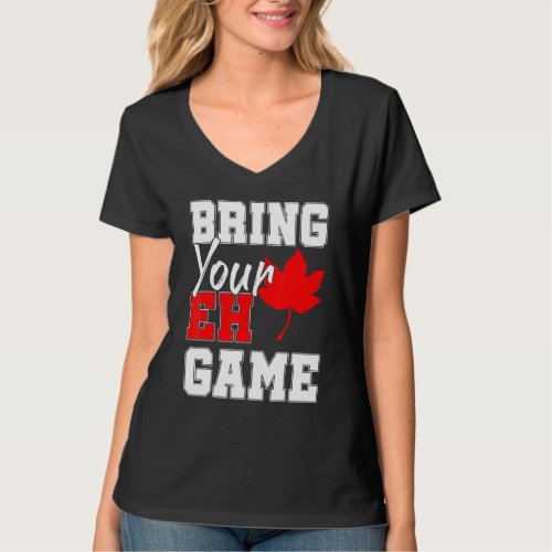Bring Your Eh Game Canadian Maple Leaf Country Can T_Shirt