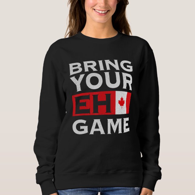 Bring Your Eh Game Maple Leaf Canadian Flag Canada Sweatshirt (Front)
