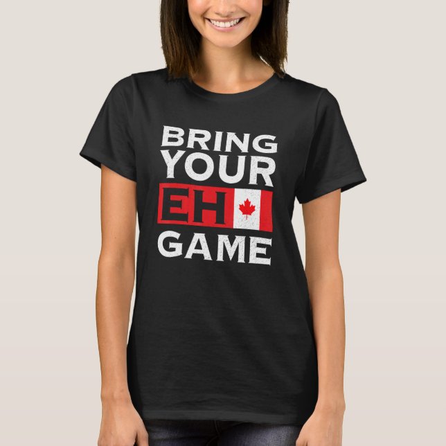 Bring Your Eh Game Maple Leaf Canadian Flag Canada T-Shirt (Front)