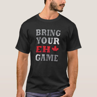 Bring your eh game  T-Shirt
