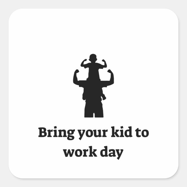 Bring your kid to work square sticker (Front)