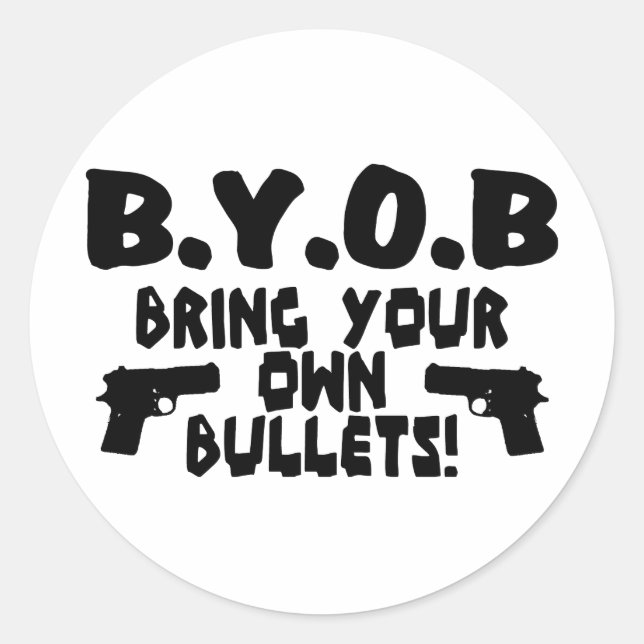 Bring Your Own Bullets Classic Round Sticker (Front)