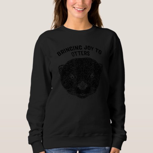 Bringing Joy to Otters Positivity Otter Lover Posi Sweatshirt
