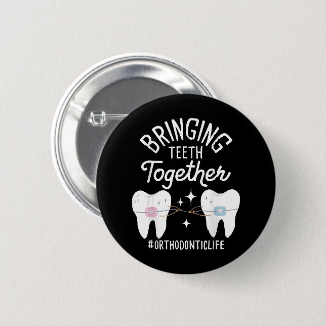 Bringing Teeth Together - Orthodontist  Button (Front & Back)
