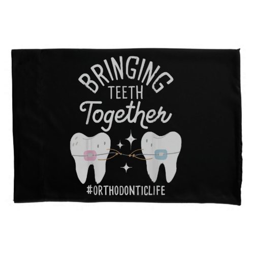 Bringing Teeth Together _ Orthodontist  Pillow Case