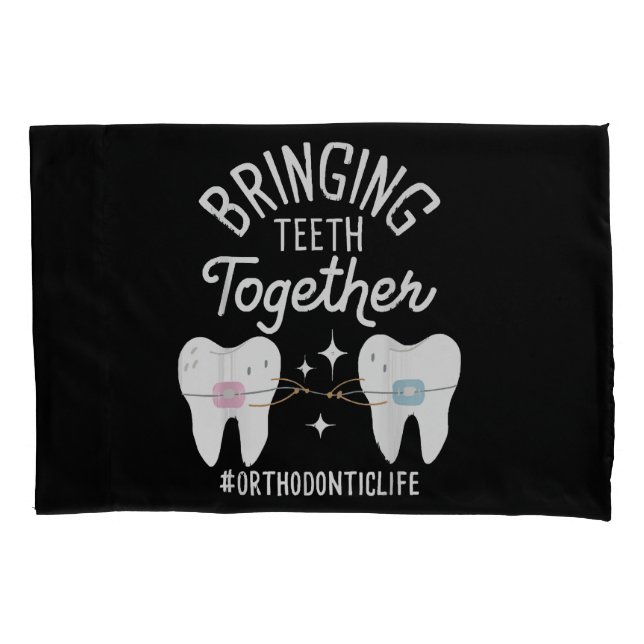 Bringing Teeth Together - Orthodontist  Pillow Case (Front)
