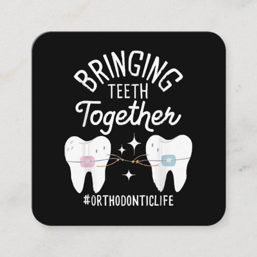 Bringing Teeth Together _ Orthodontist  Square Business Card