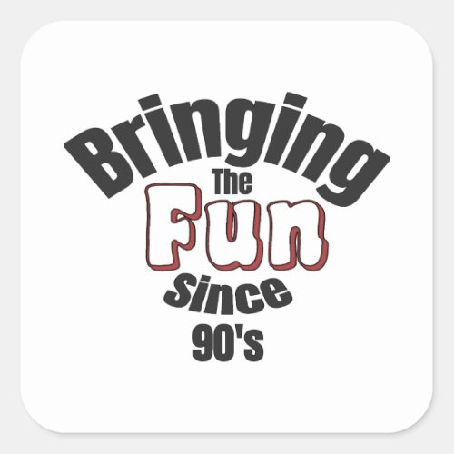 Bringing The Fun Since 90s Square Sticker