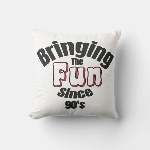 Bringing The Fun Since 90s Throw Pillow