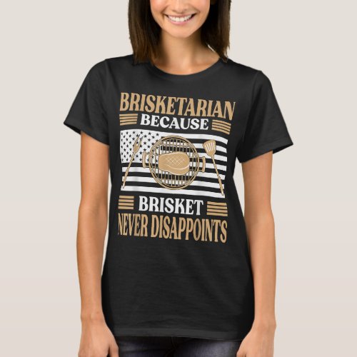 Brisketarian Because Brisket Never Disappoints BBQ T_Shirt