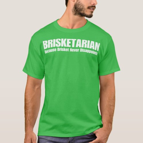 Brisketarian Because Brisket Never Disappoints T_Shirt