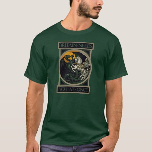 Britain Needs You At Once wSaint George  Dragon T_Shirt