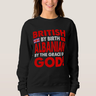 British By Birth Albanian Grace Of God Gift Sweatshirt
