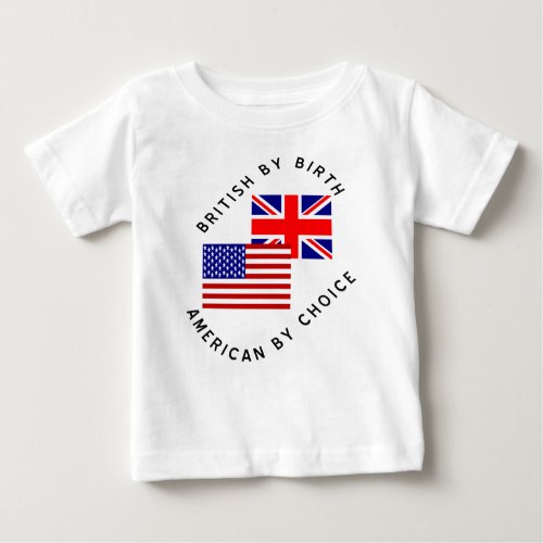 British By Birth American By Choice Baby T_Shirt