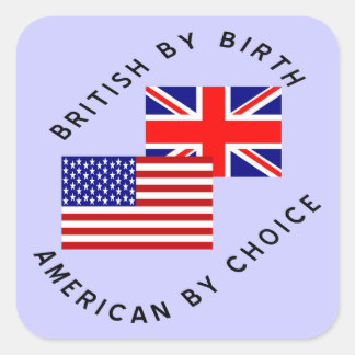 British by Birth American by Choice Black Text Square Sticker