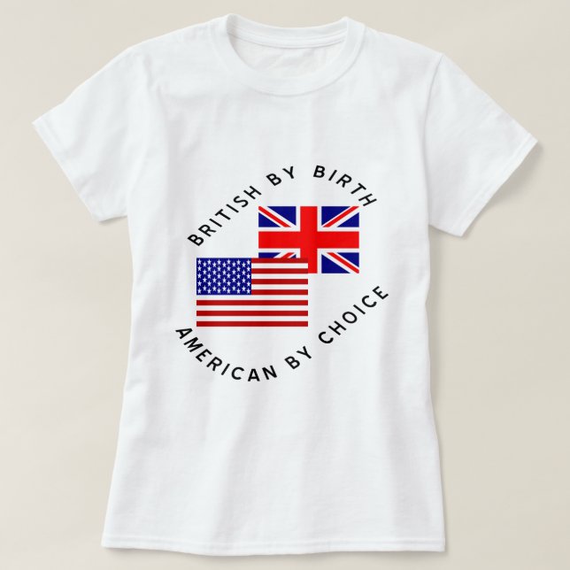 British by Birth American by Choice Black Text  T-Shirt (Design Front)