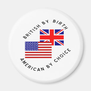 British by Birth American by Choice Magnet
